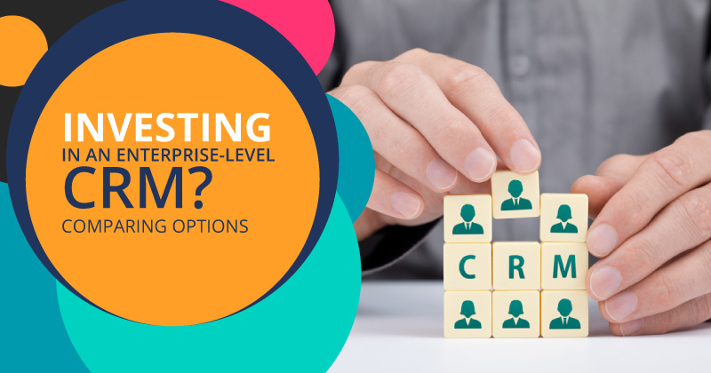 Investing in an Enterprise-Level CRM? Comparing Options